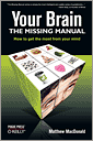 Your Brain: The Missing Manual