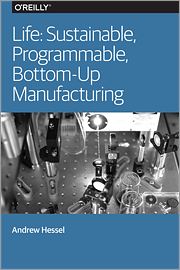 Life: Sustainable, Programmable, Bottom-Up Manufacturing