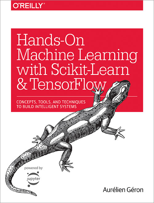 Hands-On Machine Learning with Scikit-Learn and TensorFlow - O'Reilly Media