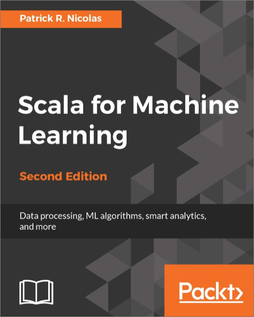 Scala for Machine Learning, 2nd Edition O'Reilly Media