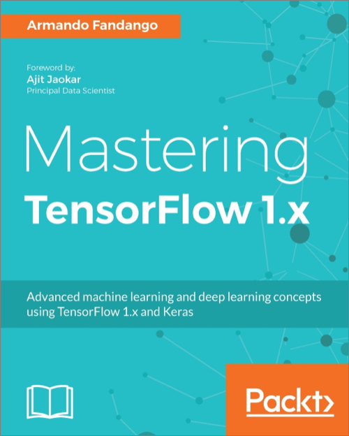 Mastering TensorFlow 1.x - O'Reilly Media